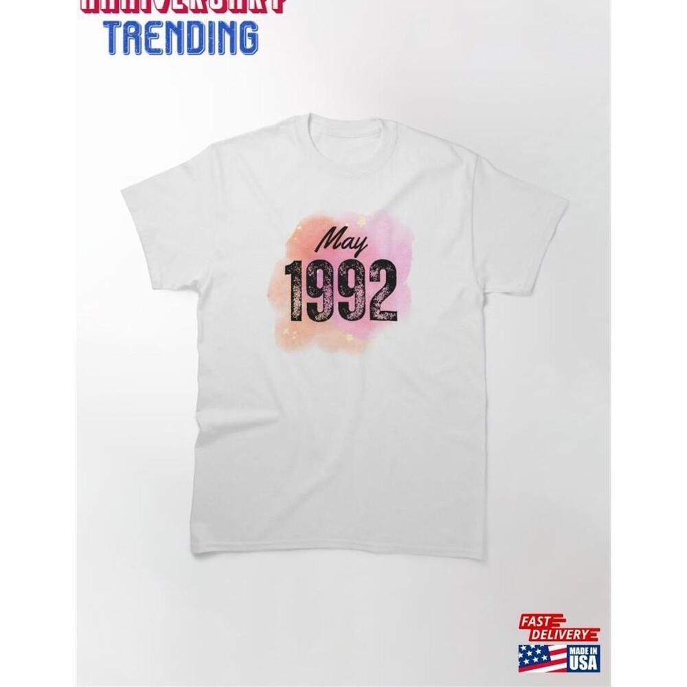 May 1992 Birthday Classic Tshirt Unisex
